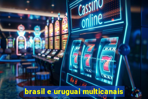 brasil e uruguai multicanais